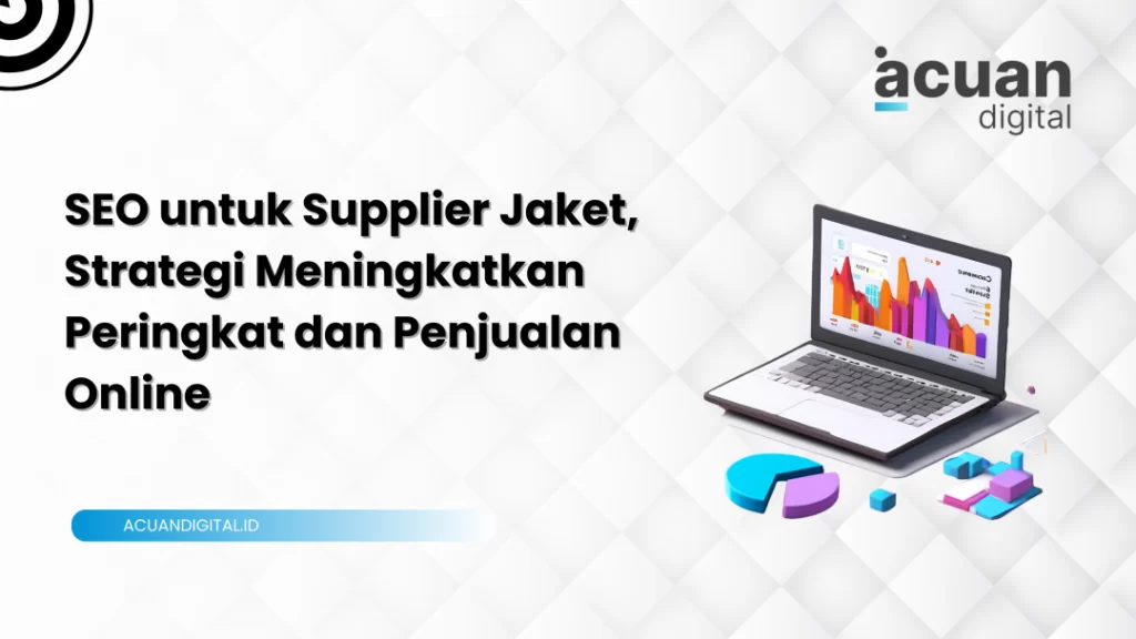 SEO untuk Supplier Jaket, Strategi Meningkatkan Peringkat dan Penjualan Online